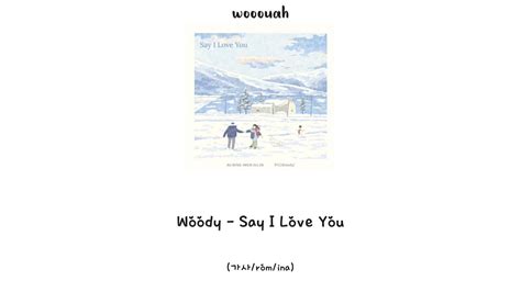 가사romindo Woody 우디 Say I Love You Youtube