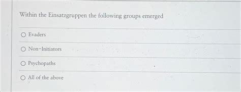 Solved Within The Einsatzgruppen The Following Groups