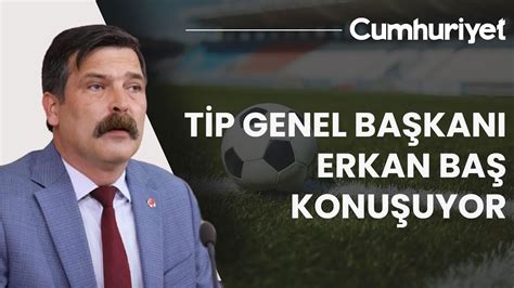 Canli T Rkiye I Partisi Genel Ba Kan Erkan Ba Konu Uyor Youtube