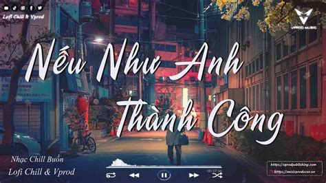 Nếu Như Anh Thành Công Chạnh Lòng Thương Cô Sầu Tương Tư Nhạc Chill Hot Tiktok 2022 YouTube