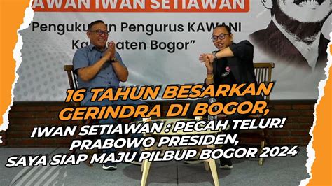 Iwan Setiawan Blak Blakan Suka Duka Tahun Besarkan Gerindra Di Bogor