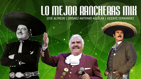 JOSÉ ALFREDO JIMENEZ ANTONIO AGUILAR VICENTE FERNANDEZ LO MEJOR