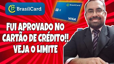 FUI APROVADO NO CARTÃO DE CRÉDITO DA BRASIL CARD VEJA O LIMITE YouTube