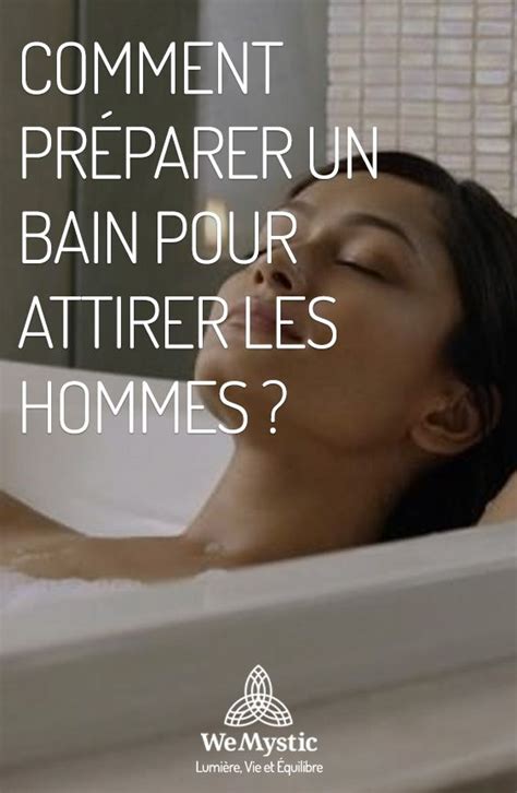 Comment Préparer Un Bain Pour Attirer Les Hommes Wemystic France