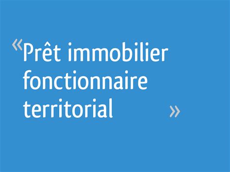 Prêt immobilier fonctionnaire territorial - 7 messages