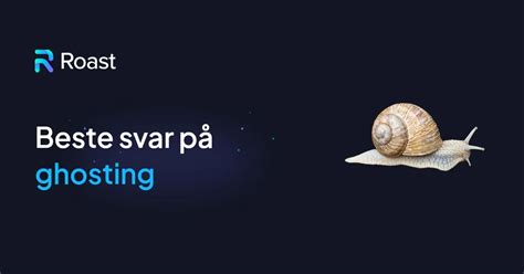 Hva Er Det Beste Svaret På Ghosting Roast