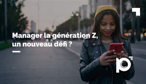 Manager La Génération Z Nouveau Défi Perspectives Conseils