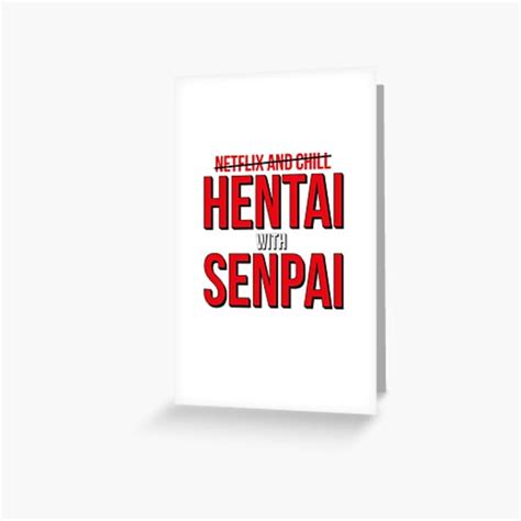 Netflix And Chill HENTAI With SENPAI Red And Black Version Greeting Card By Crapt Redbubble