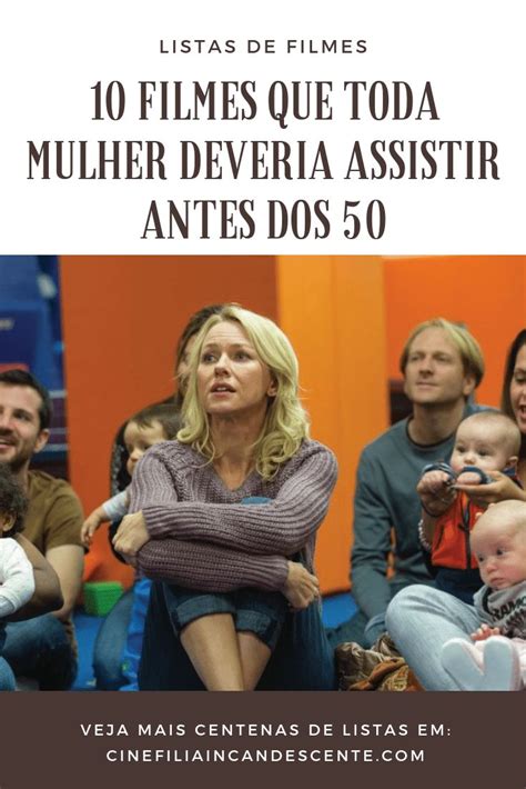 Top Dez Filmes Que Toda Mulher Deveria Assistir Antes Dos