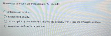 Solved The sources of product differentiation do NOT | Chegg.com