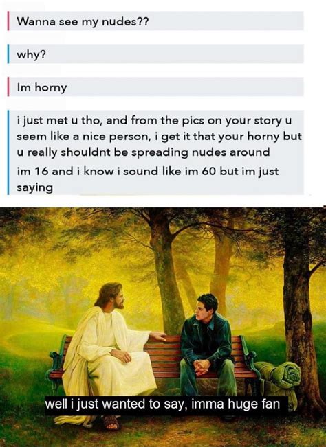 I Wanna See My Nudes Why Im Horny Just Met U Tho And From The Pics On Your Story U Seem Like