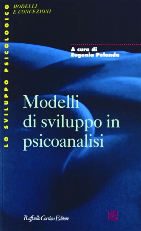 Amazon It Modelli Di Sviluppo In Psicoanalisi Pelanda E Libri