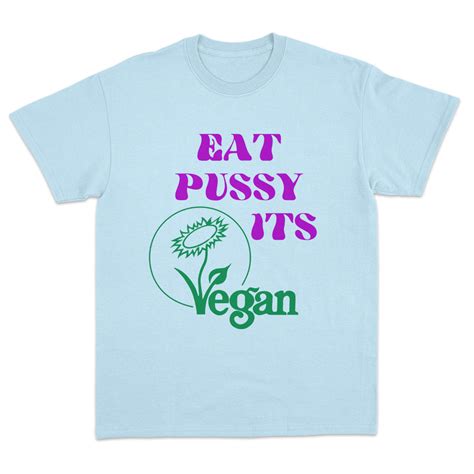 Eat Pussy It's Vegan T-shirt – Dippy Tees