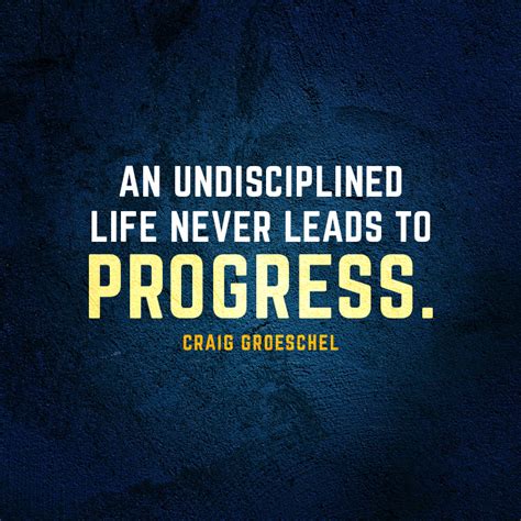 An Undisciplined Life Never Leads To Progress Sermonquotes