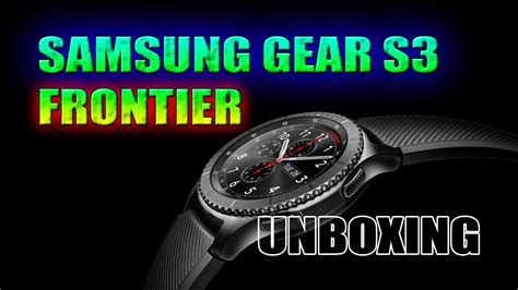 Samsung Gear S Frontier Unboxing Pt Youtube