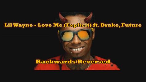 Lil Wayne Love Me Explicit Ft Drake Future [backwards Reversed] Hd Youtube