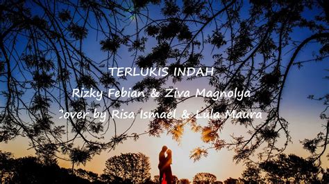 Terlukis Indah Rizky Febian Ziva Magnolya Lirik Cover By Risa