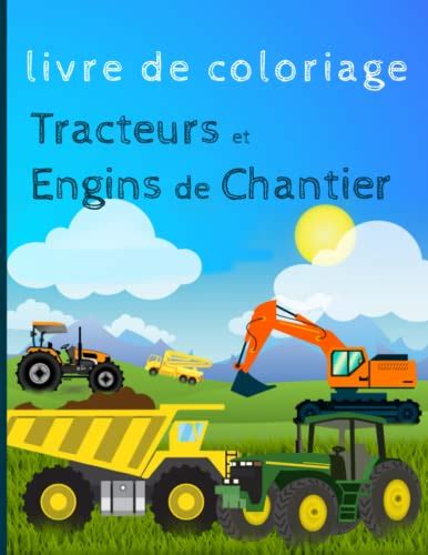 Livre De Coloriage Tracteurs Et Engins De Chantier 40 Illustrations