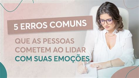 5 Erros comuns que as pessoas cometem ao lidar suas emoções YouTube