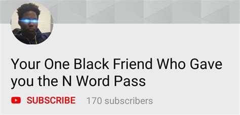 Your One Black Friend Who Gave You The N Word Pass N Word Pass Know Your Meme