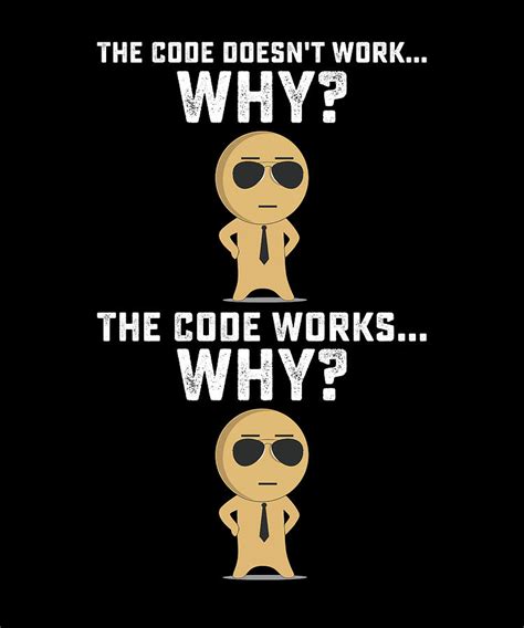 The Code Doesnt Work Whythe Code Works Coding Meme Digital Art By Nassy