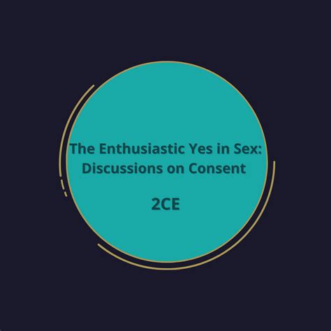 The Enthusiastic Yes In Sex Discussions On Consent Tree Of Life Counseling Center
