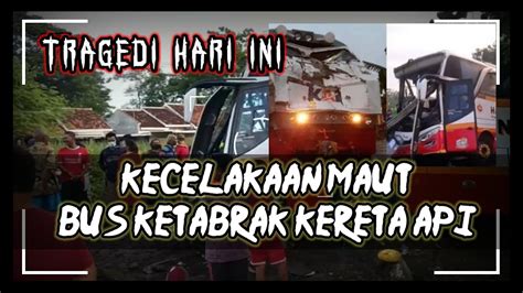 Bus Harapan Jaya Tertabrak Kereta Api Tadi Pagi Tulungagung Youtube