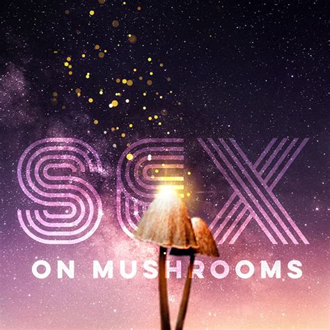 My Husband And I Had Sex On Magic Mushrooms And It Was A Game Changer Weed Mama