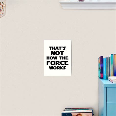 That S Not How The Force Works Art Print By Geekygirl Redbubble