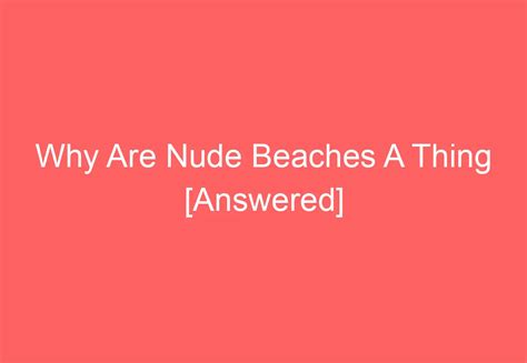 Why Are Nude Beaches A Thing Answered Howtravelplan