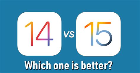 Ios 15 Vs Ios 14 Which Is Better News