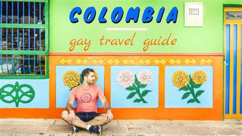 Gay Travel To Colombia A Complete Country Guide For The Lgbtq Traveller