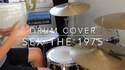 Sex The 1975 [drum Cover] Youtube