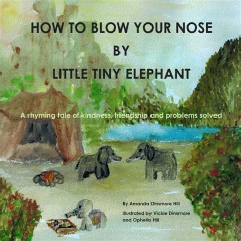 How To Blow Your Nose By Little Tiny Elephant A Rhyming Tale Of