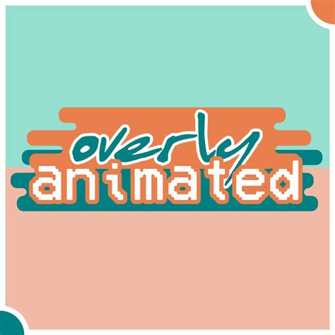 overly animated podcast overly animated listen notes