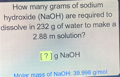 Solved: How many grams of sodium hydroxide (NaOH) are required to