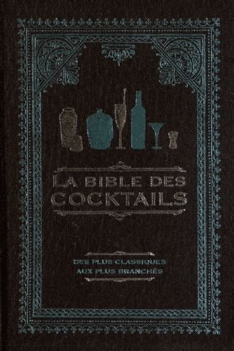 La Bible Des Cocktails Des Plus Classiques Aux De Cyel Editions