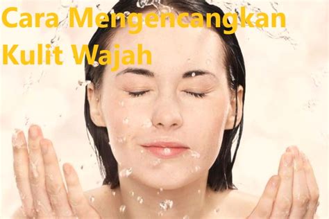 Cara Mengencangkan Kulit Wajah