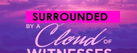 The Cloud Of Witness As Christians We Are A Living Testimonies