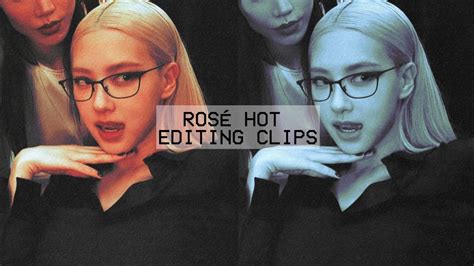 Rosé Hot Editing Clips YouTube