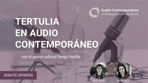 Tertulia Con Sergio Harillo En Audio Contempor Neo Expressan