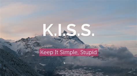 Keep It Simple, Stupid Quote: “K.I.S.S.”