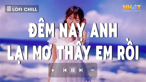 Đêm Nay Anh Lại Mơ Thấy Em Rồi Lofi 1 Hour Bài Hát Lofi Hay Nhất Hiện Nay Hot TikTok 2024