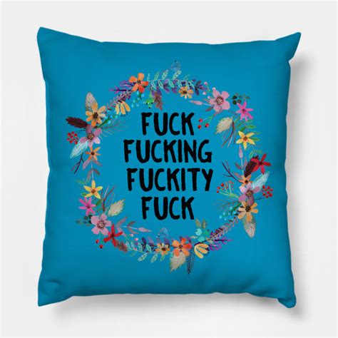 Fuck Fucking Fuckity Fuck Fuck Pillow Teepublic