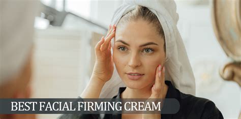 The Best Facial Firming Cream For Skin Elasticity