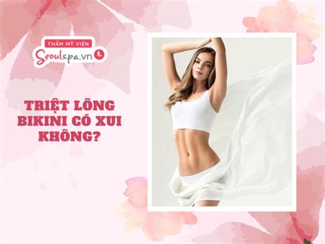 Triệt lông bikini có xui không Có ảnh hưởng gì không