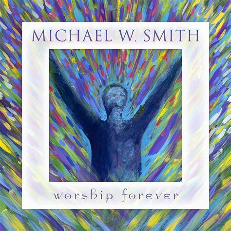 Download Album: Michael W Smith - Worship Forever (Zip) Mp3 Songs