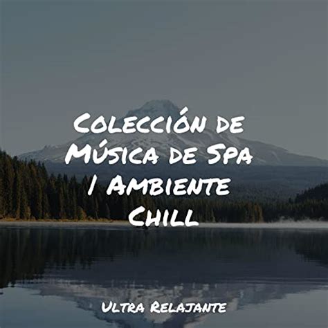 Play Colecci N De M Sica De Spa Ambiente Chill By Musica Relajante