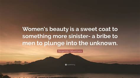 Bangambiki Habyarimana Quote: “Women’s beauty is a sweet coat to