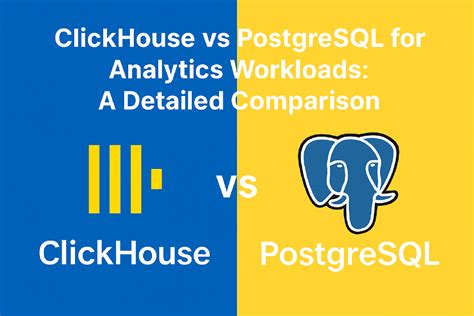 clickhouse  postgresql  analytics workloads  detailed comparison
